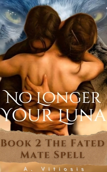 No Longer Your Luna - Book 2 The Fated Mate Spell - cover