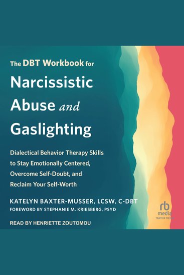 The DBT Workbook for Narcissistic Abuse and Gaslighting - Dialectical Behavior Therapy Skills to Stay Emotionally Centered Overcome Self-Doubt and Reclaim Your Self-Worth - cover