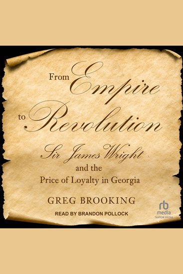 From Empire to Revolution - Sir James Wright and the Price of Loyalty in Georgia - cover