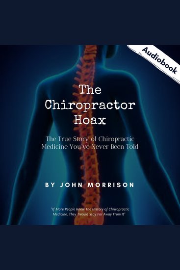 The Chiropractor Hoax - The True Story of Chiropractic Medicine You've Never Been Told - cover