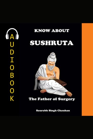 KNOW ABOUT "SUSHRUTA" - The Father of Surgery - cover