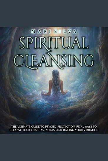 Spiritual Cleansing: The Ultimate Guide to Psychic Protection Reiki Ways to Cleanse Your Chakras Auras and Raising Your Vibration - cover