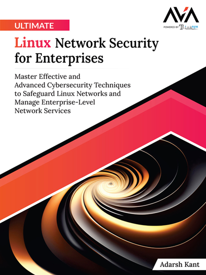 Ultimate Linux Network Security for Enterprises - Master Effective and Advanced Cybersecurity Techniques to Safeguard Linux Networks and Manage Enterprise-Level Network Services - cover