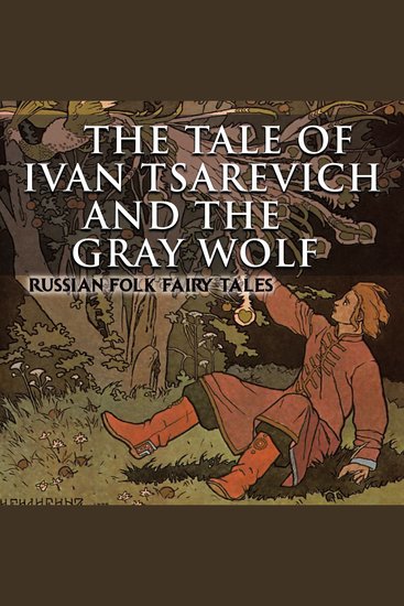 The Tale of Ivan Tsarevich and the Gray Wolf - Russian Folk Fairy Tales - cover