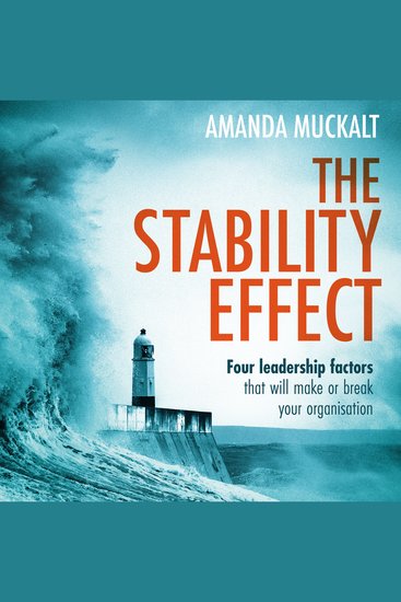 The Stability Effect - Four leadership factors that will make or break your organisation - cover