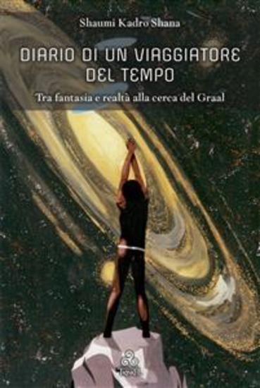 Diario di un Viaggiatore del Tempo - Tra fantasia e realtà alla cerca del Graal - cover
