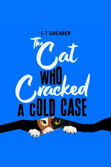 The Cat Who Cracked a Cold Case - A Cosy Crime Novel for Cat Lovers Everywhere - cover