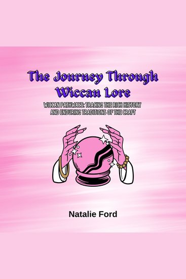 The Journey Through Wiccan Lore - Wiccan Pathways: Tracing the Rich History and Enduring Traditions of the Craft - cover