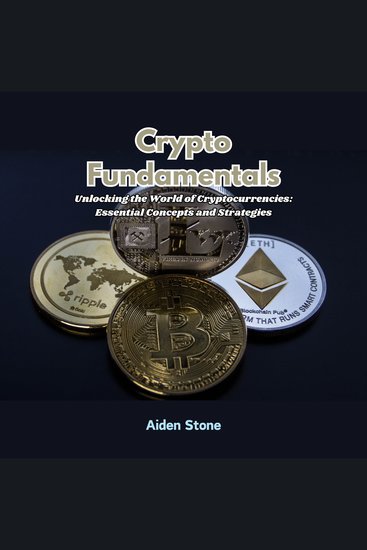 Crypto Fundamentals - Unlocking the World of Cryptocurrencies: Essential Concepts and Strategies - cover