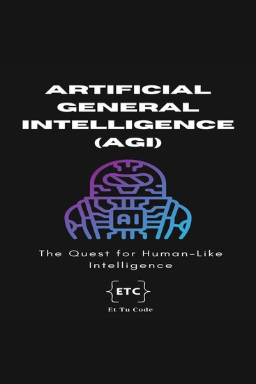 Artificial General Intelligence (AGI) - The Quest for Human-Like intelligence - cover