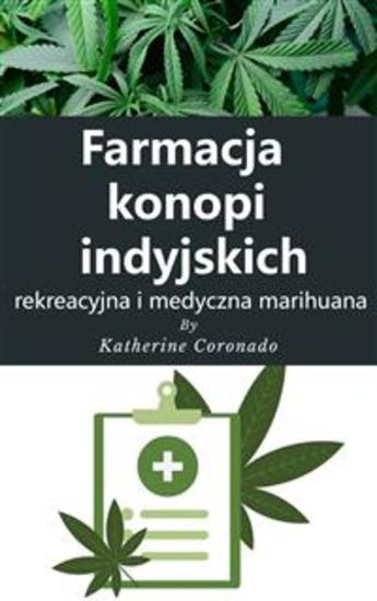 Farmacja konopi indyjskich : rekreacyjna i medyczna marihuana - cover