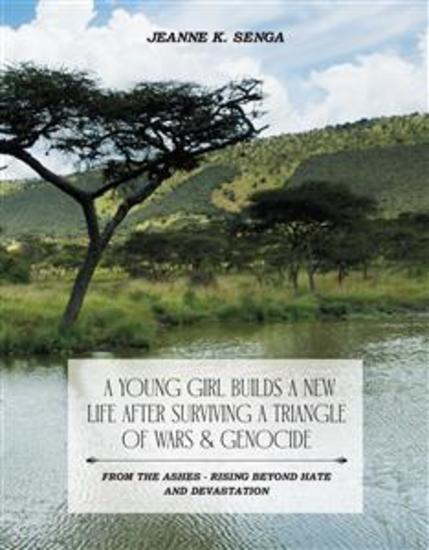 A Young Girl Builds a New Life After Surviving a Triangle of Wars & Genocide - From the Ashes - Rising Beyond Hate and Devastation - cover