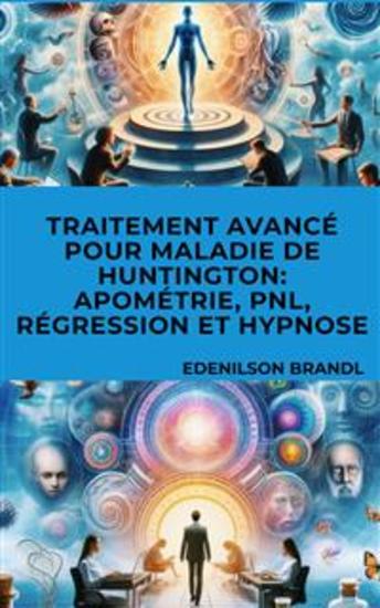 Traitement Avancé pour Maladie de Huntington: Apométrie PNL Régression et Hypnose - cover