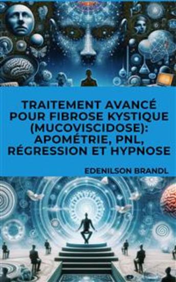 Traitement Avancé pour Fibrose Kystique (Mucoviscidose): Apométrie PNL Régression et Hypnose - cover