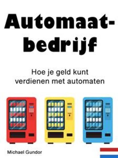 Automaatbedrijf - Hoe je geld kunt verdienen met automaten - cover