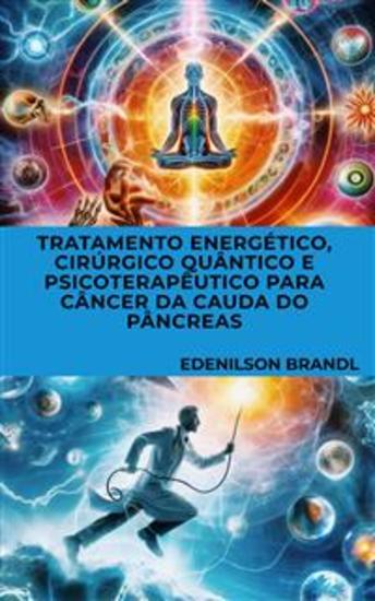 Tratamento Energético Cirúrgico Quântico e Psicoterapêutico para Câncer da Cauda do Pâncreas - cover