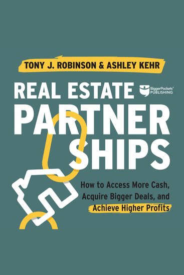 Real Estate Partnerships - How to Access More Cash Acquire Bigger Deals and Achieve Higher Profits - cover