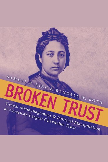 Broken Trust - Greed Mismanagement & Political Manipulation at America's Largest Charitable Trust - cover