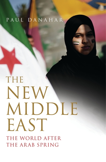 The New Middle East - The World After the Arab Spring - cover
