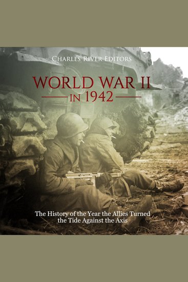 World War II in 1942: The History of the Year the Allies Turned the Tide Against the Axis - cover