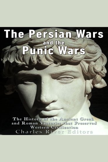 Persian Wars and the Punic Wars The: The History of the Ancient Greek and Roman Victories that Preserved Western Civilization - cover