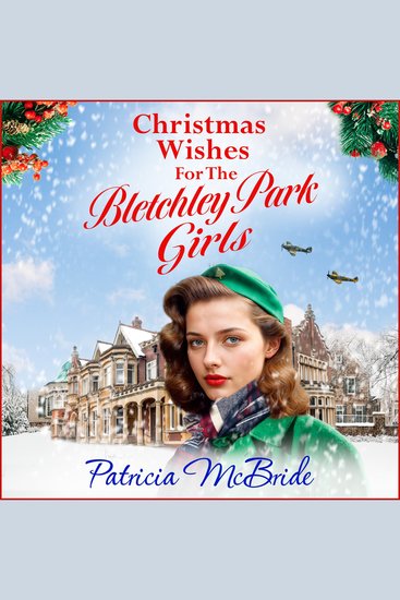 Christmas Wishes for the Bletchley Park Girls - Spend Christmas 2025 with this emotional festive wartime saga from Patricia McBride - cover