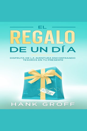 EL REGALO DE UN DÍA - Disfruta de la Aventura Encontrando Tesoros en tu Presente - cover