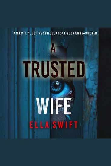 A Trusted Wife (An Emily Just Psychological Thriller—Book One) An utterly mesmerizing psychological thriller with an edge-of-your-seat twist ending - Digitally narrated using a synthesized voice - cover