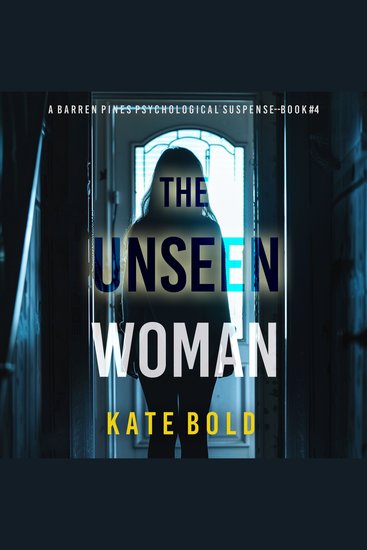 Unseen Woman (A Barren Pines Psychological Suspense—Book #4) The: An absolutely engrossing psychological thriller packed with twists you'll never see coming - Digitally narrated using a synthesized voice - cover