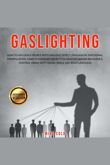 Gaslighting - How to Influence People with Gaslight Effect Persuasion Emotional Manipulation Dark Psychology Secrets to Analyze Human Behavior & Control Minds with Social Skills NLP Body Language - cover