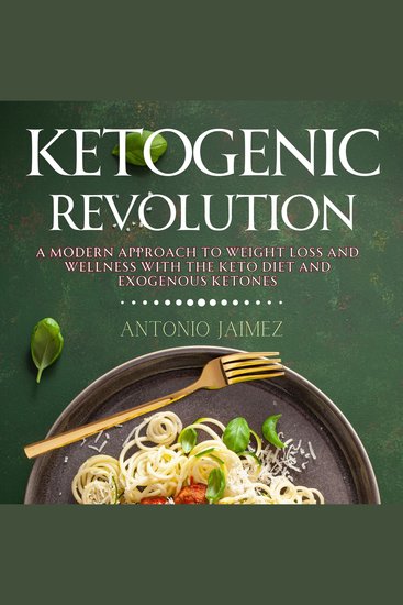 Ketogenic Revolution - A Modern Approach To Weight Loss And Wellness With The Keto Diet And Exogenous Ketones - cover