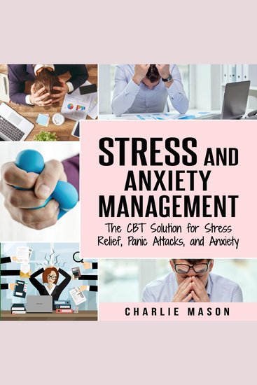 Stress and Anxiety Management: The CBT Solution for Stress Relief Panic Attacks and Anxiety: Stress and Anxiety Management - cover