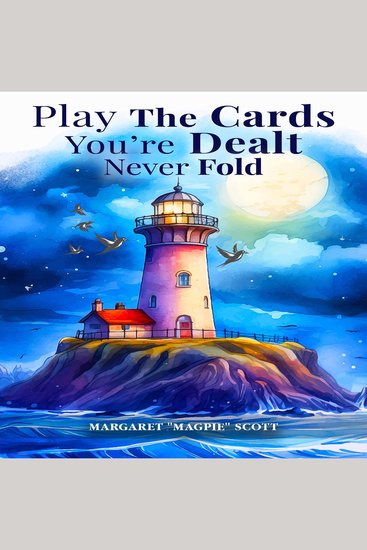 Play the Cards You’re Dealt-Never Fold! - cover