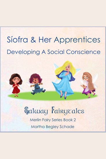 Síofra and Her Apprentices Developing a Social Conscience - Gaway Fairytales - Merlin Fairy Series Book 2 - cover