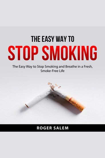 The Easy Way to Stop Smoking - The Easy Way to Stop Smoking and Breathe in a Fresh Smoke-Free Life - cover