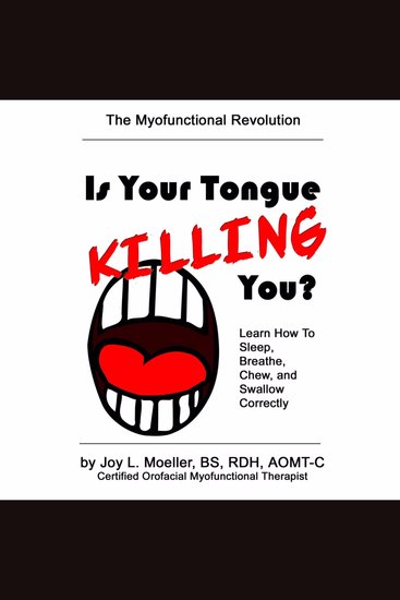 Is Your Tongue Killing You? - Learn How to Sleep Breathe Chew and Swallow Correctly - cover