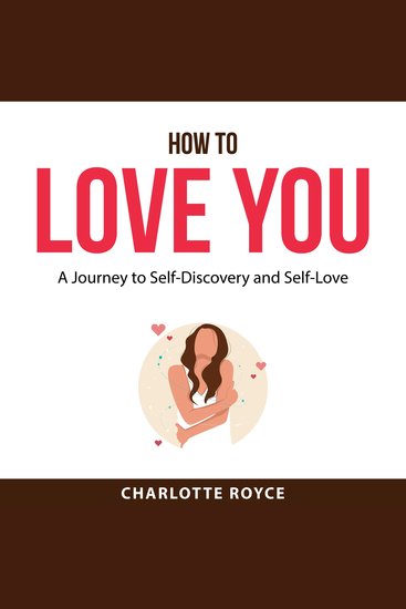 How to Love You - A Journey to Self-Discovery and Self-Love - cover