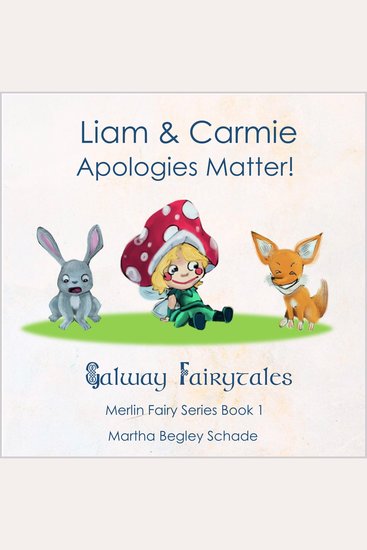 Liam And Carmie Apologies Matter - Galway Fairytales - Merlin Fairy Series Book 1 - cover
