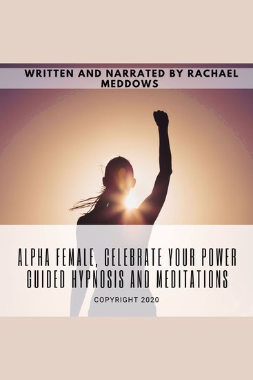 Alpha Female Celebrate your Power | Guided Hypnosis and Meditations - cover