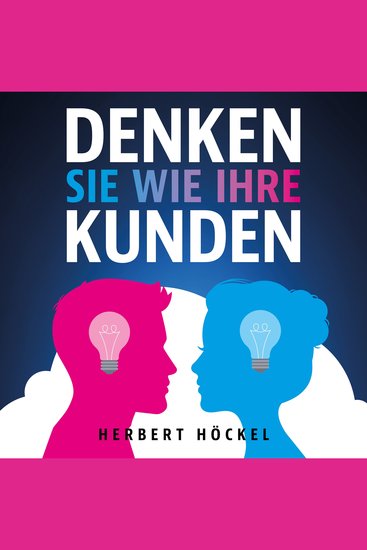 Denken Sie wie Ihre Kunden – Um sie zu verstehen und zu begeistern - cover