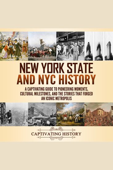 New York State and NYC History: A Captivating Guide to Pioneering Moments Cultural Milestones and the Stories That Forged an Iconic Metropolis - cover