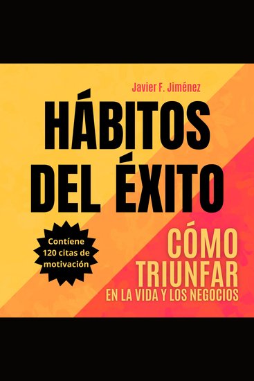 HÁBITOS DEL ÉXITO - Cómo Triunfar en la Vida y los Negocios - cover