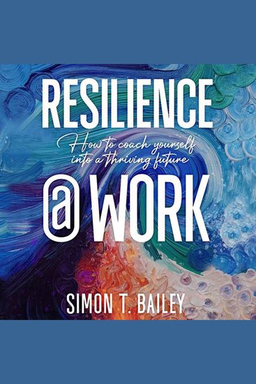 Resilience@Work - How to Coach Yourself Into a Thriving Future - cover