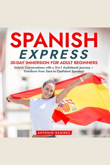Spanish Express: 30-Day Immersion for Adult Beginners - Unlock Conversations with a 3-in-1 Audiobook Journey – Transform from Zero to Confident Speaker! - cover