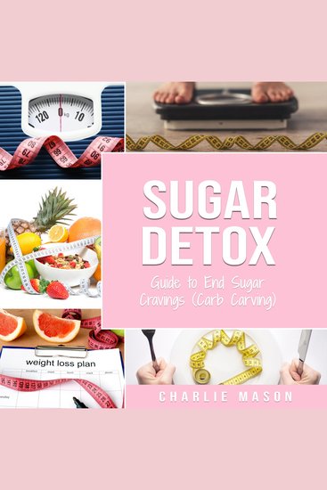 Sugar Detox: Guide to End Sugar Cravings (Carb Carving) Sugar Detox Plan: Sugar Detox For Beginners Diet Book - cover