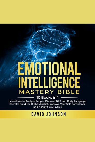 Emotional Intelligence Mastery Bible - 10 Books in 1 Learn How to Analyze People Discover NLP and Body Language Secrets: Build the Right Mindset Improve Your Self-Confidence and Achieve Yоur Gоals - cover