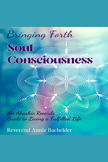 Bringing Forth Soul Consciousness - an Akashic Records Guide to Living a Fulfilled Life - cover