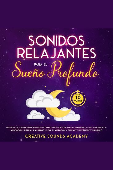 Sonidos relajantes para el sueño profundo: disfruta de los mejores sonidos no repetitivos ideales para el insomnio la relajación y la meditación Supera la ansiedad eleva tu vibración y duérmete sintiéndote tranquilo (más de 10 horas) - cover