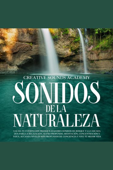 Sonidos de la naturaleza: calma tu cuerpo con tranquilizadores sonidos de bosque y la cascada zen para la relajación sueño profundo meditación concentración y yoga Alcanza niveles más profundos de conciencia y vive tu mejor vida - cover