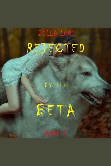 Rejected by the Beta: Book 4 - Digitally narrated using a synthesized voice - cover
